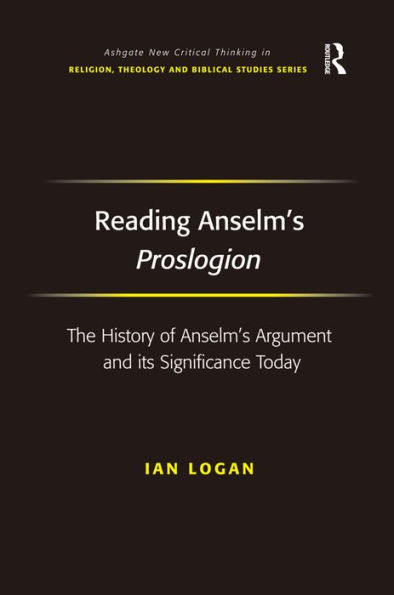 Reading Anselm's Proslogion: The History of Anselm's Argument and its Significance Today / Edition 1