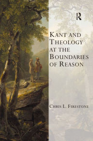 Title: Kant and Theology at the Boundaries of Reason / Edition 1, Author: Chris L. Firestone