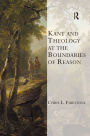 Kant and Theology at the Boundaries of Reason / Edition 1