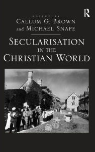 Title: Secularisation in the Christian World / Edition 1, Author: Michael Snape