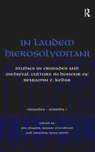 Title: In Laudem Hierosolymitani: Studies in Crusades and Medieval Culture in Honour of Benjamin Z. Kedar / Edition 1, Author: Ronnie Ellenblum