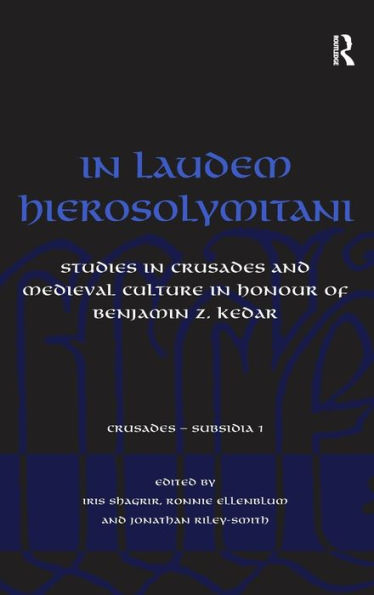 In Laudem Hierosolymitani: Studies in Crusades and Medieval Culture in Honour of Benjamin Z. Kedar / Edition 1