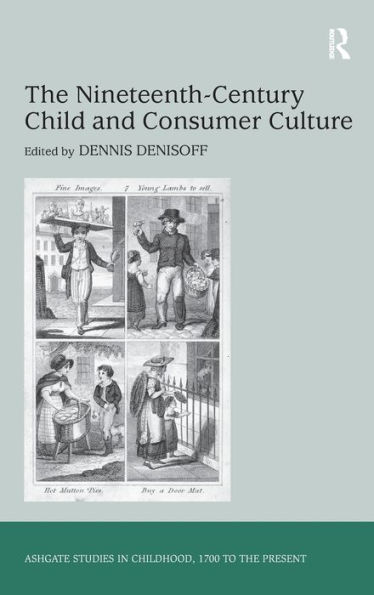 The Nineteenth-Century Child and Consumer Culture / Edition 1