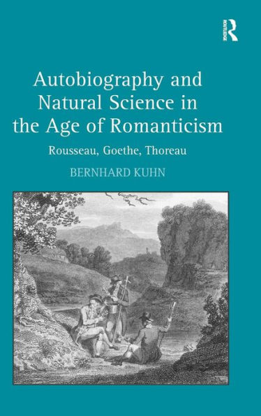 Autobiography and Natural Science in the Age of Romanticism: Rousseau, Goethe, Thoreau / Edition 1
