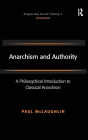 Anarchism and Authority: A Philosophical Introduction to Classical Anarchism / Edition 1