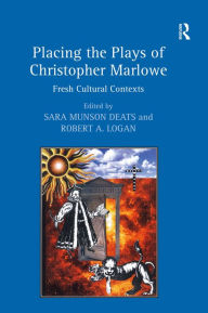 Title: Placing the Plays of Christopher Marlowe: Fresh Cultural Contexts / Edition 1, Author: Sara Munson Deats
