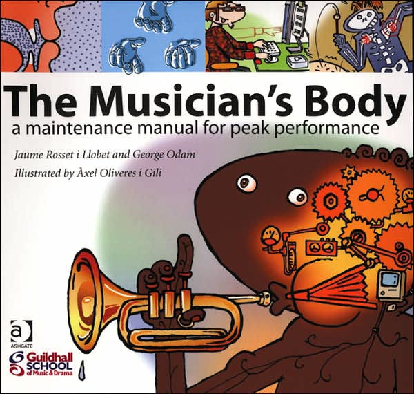 The Musician's Body: A Maintenance Manual for Peak Performance / Edition 1