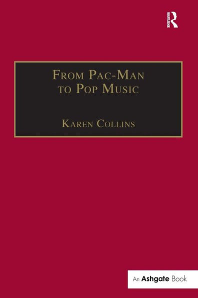 From Pac-Man to Pop Music: Interactive Audio in Games and New Media / Edition 1