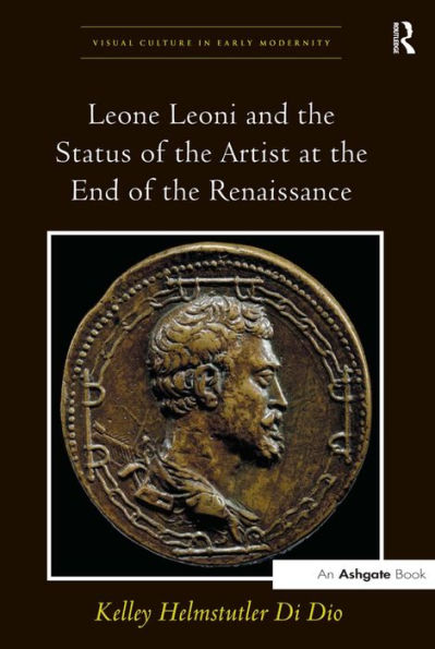 Leone Leoni and the Status of the Artist at the End of the Renaissance / Edition 1