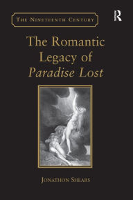 Title: The Romantic Legacy of Paradise Lost: Reading against the Grain / Edition 1, Author: Jonathon Shears