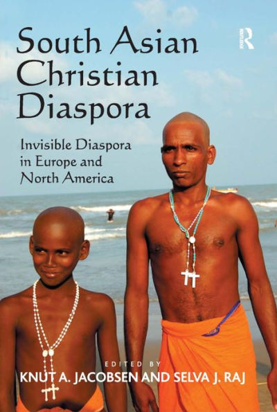 South Asian Christian Diaspora: Invisible Diaspora in Europe and North America / Edition 1