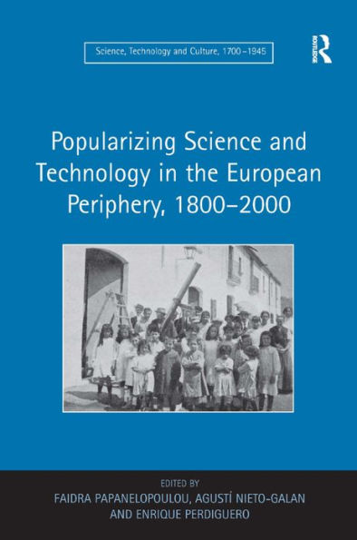 Popularizing Science and Technology in the European Periphery, 1800-2000 / Edition 1