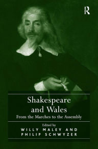 Title: Shakespeare and Wales: From the Marches to the Assembly / Edition 1, Author: Willy Maley