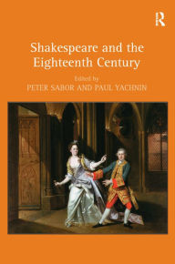 Title: Shakespeare and the Eighteenth Century / Edition 1, Author: Peter Sabor