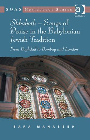 Shbahoth - Songs of Praise in the Babylonian Jewish Tradition: From Baghdad to Bombay and London