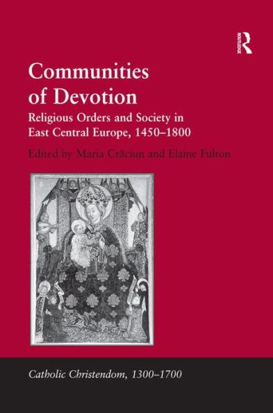 Communities of Devotion: Religious Orders and Society East Central Europe, 1450-1800