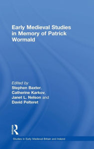 Title: Early Medieval Studies in Memory of Patrick Wormald, Author: Stephen Baxter