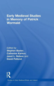 Early Medieval Studies in Memory of Patrick Wormald