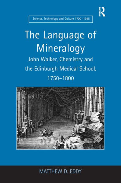 The Language of Mineralogy: John Walker, Chemistry and the Edinburgh Medical School, 1750-1800 / Edition 1