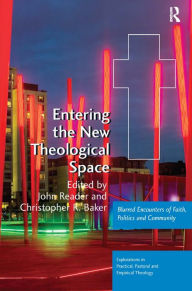 Title: Entering the New Theological Space: Blurred Encounters of Faith, Politics and Community, Author: John Reader