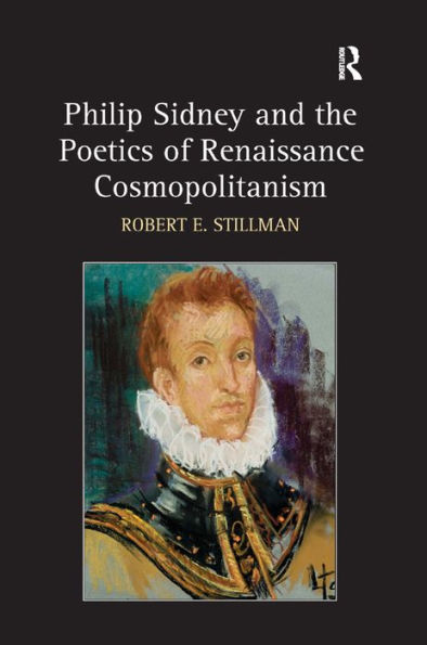 Philip Sidney and the Poetics of Renaissance Cosmopolitanism / Edition 1