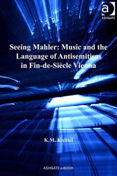 Seeing Mahler: Music and the Language of Antisemitism in Fin-de-Siècle Vienna / Edition 1