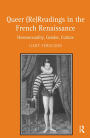 Queer (Re)Readings in the French Renaissance: Homosexuality, Gender, Culture / Edition 1