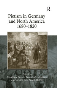 Title: Pietism in Germany and North America 1680-1820 / Edition 1, Author: Hartmut Lehmann