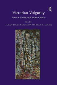 Title: Victorian Vulgarity: Taste in Verbal and Visual Culture / Edition 1, Author: Susan David Bernstein