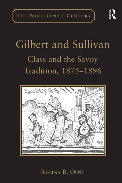 Gilbert and Sullivan: Class and the Savoy Tradition, 1875-1896 / Edition 1