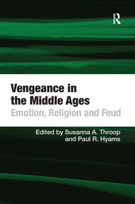 Title: Vengeance in the Middle Ages: Emotion, Religion and Feud, Author: Paul R. Hyams