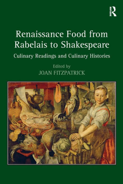 Renaissance Food from Rabelais to Shakespeare: Culinary Readings and Culinary Histories / Edition 1