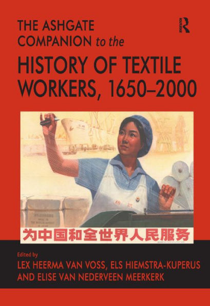 The Ashgate Companion to the History of Textile Workers, 1650-2000 / Edition 1