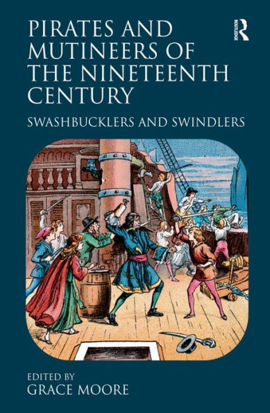 Pirates and Mutineers of the Nineteenth Century: Swashbucklers and Swindlers / Edition 1