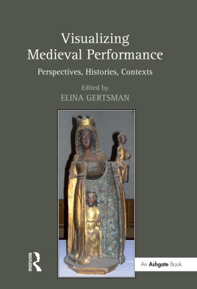Visualizing Medieval Performance: Perspectives, Histories, Contexts / Edition 1