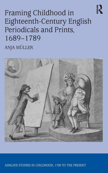 Framing Childhood in Eighteenth-Century English Periodicals and Prints, 1689-1789