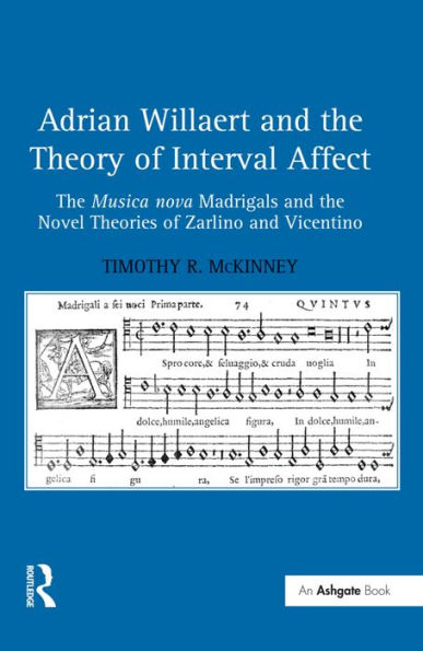 Adrian Willaert and the Theory of Interval Affect: The Musica nova Madrigals and the Novel Theories of Zarlino and Vicentino