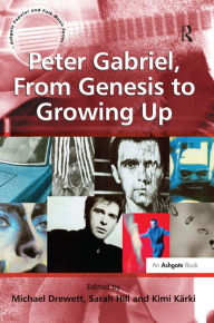 Title: Peter Gabriel, From Genesis to Growing Up / Edition 1, Author: Sarah Hill