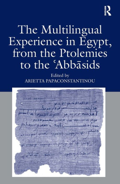 The Multilingual Experience in Egypt, from the Ptolemies to the Abbasids / Edition 1