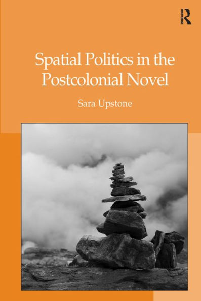 Spatial Politics in the Postcolonial Novel / Edition 1