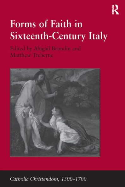 Forms of Faith Sixteenth-Century Italy