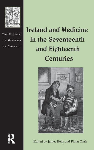 Ireland and Medicine in the Seventeenth and Eighteenth Centuries / Edition 1