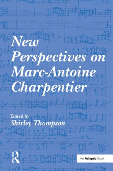 New Perspectives on Marc-Antoine Charpentier / Edition 1