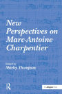 New Perspectives on Marc-Antoine Charpentier / Edition 1