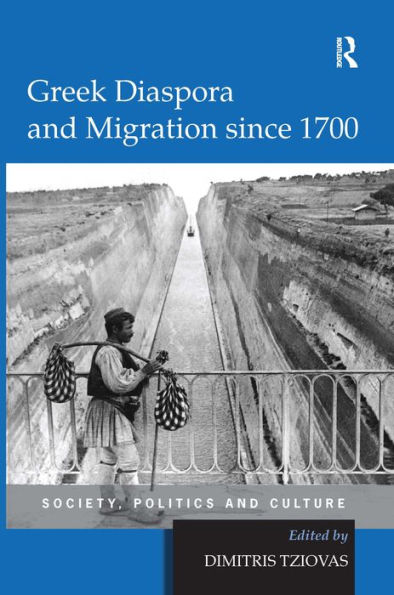 Greek Diaspora and Migration since 1700: Society, Politics and Culture / Edition 1