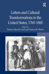 Title: Letters and Cultural Transformations in the United States, 1760-1860 / Edition 1, Author: Sharon M. Harris