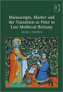 Manuscripts, Market and the Transition to Print in Late Medieval Brittany