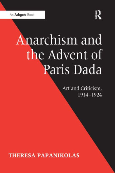 Anarchism and the Advent of Paris Dada: Art and Criticism, 1914-1924