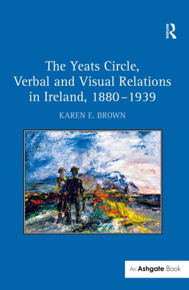 The Yeats Circle, Verbal and Visual Relations in Ireland