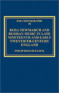 Title: Rosa Newmarch and Russian Music in Late Nineteenth and Early Twentieth-Century England / Edition 1, Author: Philip Ross Bullock